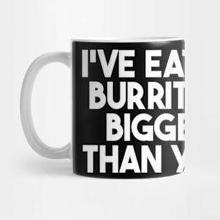 i've eaten burritos bigger than you Mug